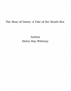 Omslagsbild för The Rose of Dawn: A Tale of the South Sea