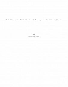 Omslagsbild för The Rise of the Dutch Kingdom, 1795-1813 / A Short Account of the Early Development of the Modern Kingdom of the Netherlands