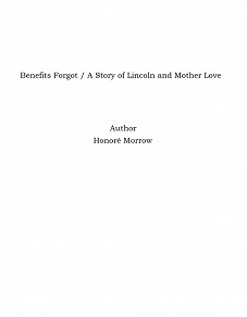 Omslagsbild för Benefits Forgot / A Story of Lincoln and Mother Love