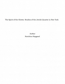 Omslagsbild för The Spirit of the Ghetto: Studies of the Jewish Quarter in New York