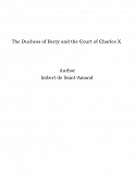 Omslagsbild för The Duchess of Berry and the Court of Charles X