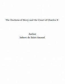 Omslagsbild för The Duchess of Berry and the Court of Charles X