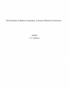 Omslagsbild för The Evolution of Modern Capitalism: A Study of Machine Production