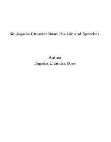 Omslagsbild för Sir Jagadis Chunder Bose, His Life and Speeches