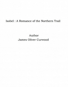 Omslagsbild för Isobel : A Romance of the Northern Trail