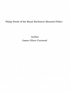 Omslagsbild för Philip Steele of the Royal Northwest Mounted Police