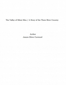 Omslagsbild för The Valley of Silent Men / A Story of the Three River Country