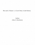 Omslagsbild för She and I, Volume 1 / A Love Story. A Life History.