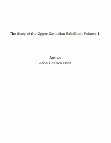 Omslagsbild för The Story of the Upper Canadian Rebellion, Volume 1