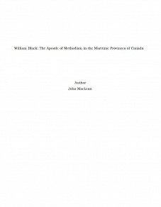 Omslagsbild för William Black: The Apostle of Methodism in the Maritime Provinces of Canada