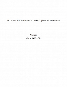 Omslagsbild för The Castle of Andalusia: A Comic Opera, in Three Acts