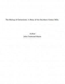 Omslagsbild för The Bishop of Cottontown: A Story of the Southern Cotton Mills