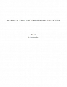 Omslagsbild för From Canal Boy to President; Or, the Boyhood and Manhood of James A. Garfield