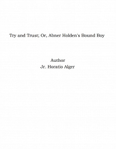 Omslagsbild för Try and Trust; Or, Abner Holden's Bound Boy