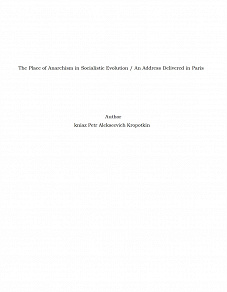 Omslagsbild för The Place of Anarchism in Socialistic Evolution / An Address Delivered in Paris