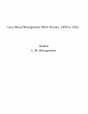 Omslagsbild för Lucy Maud Montgomery Short Stories, 1909 to 1922