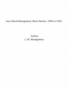 Omslagsbild för Lucy Maud Montgomery Short Stories, 1909 to 1922