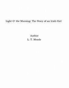 Omslagsbild för Light O' the Morning: The Story of an Irish Girl