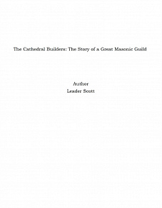 Omslagsbild för The Cathedral Builders: The Story of a Great Masonic Guild