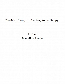 Omslagsbild för Bertie's Home; or, the Way to be Happy