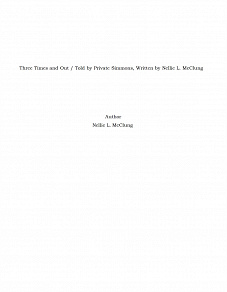 Omslagsbild för Three Times and Out / Told by Private Simmons, Written by Nellie L. McClung