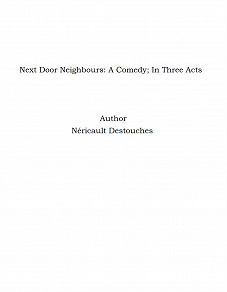 Omslagsbild för Next Door Neighbours: A Comedy; In Three Acts