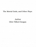 Omslagsbild för The Mortal Gods, and Other Plays