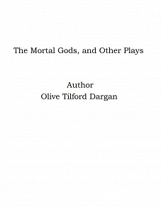 Omslagsbild för The Mortal Gods, and Other Plays