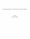 Omslagsbild för The Canadian Dominion: A Chronicle of Our Northern Neighbor