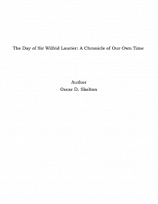 Omslagsbild för The Day of Sir Wilfrid Laurier: A Chronicle of Our Own Time