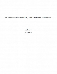 Omslagsbild för An Essay on the Beautiful, from the Greek of Plotinus