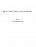 Omslagsbild för Life in the Red Brigade: London Fire Brigade