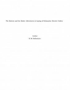 Omslagsbild för The Battery and the Boiler: Adventures in Laying of Submarine Electric Cables