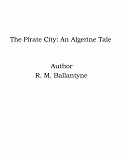 Omslagsbild för The Pirate City: An Algerine Tale