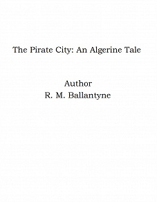 Omslagsbild för The Pirate City: An Algerine Tale