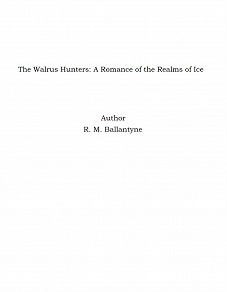 Omslagsbild för The Walrus Hunters: A Romance of the Realms of Ice