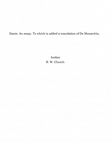 Omslagsbild för Dante. An essay. To which is added a translation of De Monarchia.