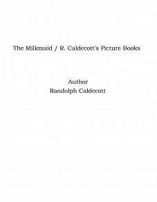 Omslagsbild för The Milkmaid / R. Caldecott's Picture Books