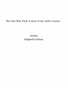 Omslagsbild för The One-Way Trail: A story of the cattle country