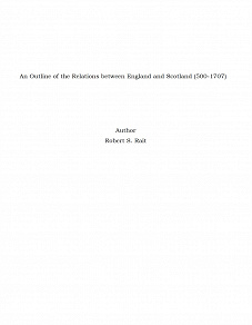 Omslagsbild för An Outline of the Relations between England and Scotland (500-1707)