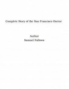 Omslagsbild för Complete Story of the San Francisco Horror