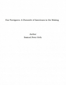 Omslagsbild för Our Foreigners: A Chronicle of Americans in the Making