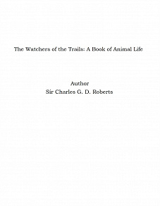Omslagsbild för The Watchers of the Trails: A Book of Animal Life