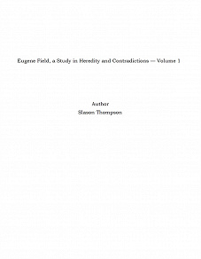 Omslagsbild för Eugene Field, a Study in Heredity and Contradictions — Volume 1