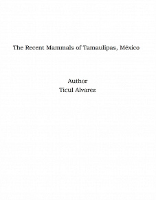 Omslagsbild för The Recent Mammals of Tamaulipas, México