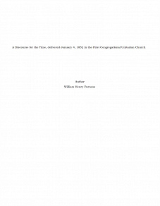 Omslagsbild för A Discourse for the Time, delivered January 4, 1852 in the First Congregational Unitarian Church