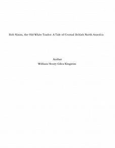 Omslagsbild för Rob Nixon, the Old White Trader: A Tale of Central British North America