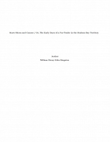 Omslagsbild för Snow Shoes and Canoes / Or, The Early Days of a Fur-Trader in the Hudson Bay Territory
