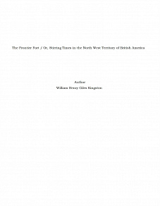 Omslagsbild för The Frontier Fort / Or, Stirring Times in the North West Territory of British America