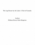 Omslagsbild för The Log House by the Lake: A Tale of Canada